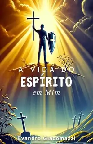 A Vida do Espírito em Mim: Volume I – Pr. Evandro Giacomazzi