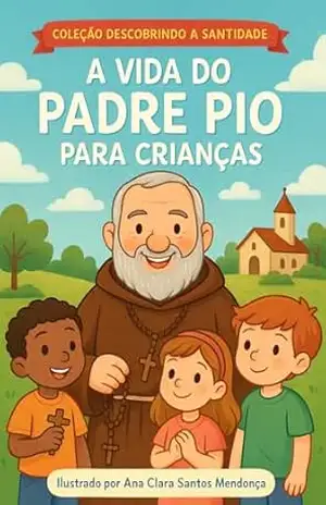 A Vida Do Padre Pio Para Crianças (Descobrindo a Santidade) – Paulo Franklin