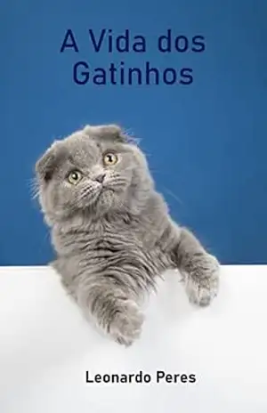 A Vida dos Gatinhos - Leonardo Peres