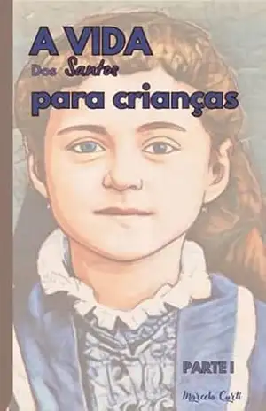 A vida dos santos para crianças – Marcela  Curti