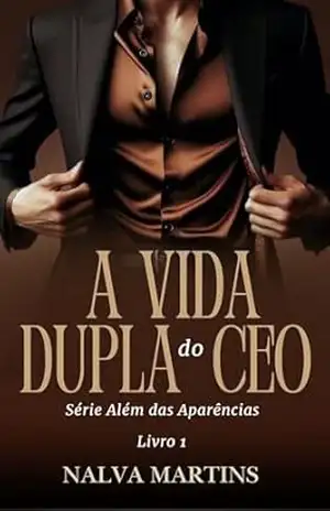 A Vida Dupla do CEO (Além das Aparências Livro 1) – Nalva Martins