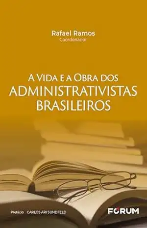 A vida e a obra dos administrativistas brasileiros - Rafael Ramos