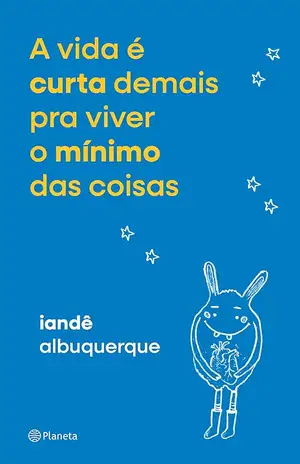 A vida é curta demais pra viver o mínimo das coisas - Iandê Albuquerque