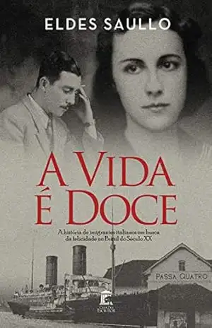 A Vida é Doce: A História de Imigrantes Italianos em Busca da Felicidade no Brasil do Século XX – Eldes Saullo