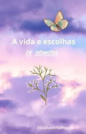 A Vida e escolhas de Isabella – Elizabeth  Sampaio