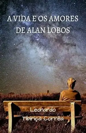 A Vida E Os Amores De Alan Lobos – Leonardo Tibiriçá Corrêa