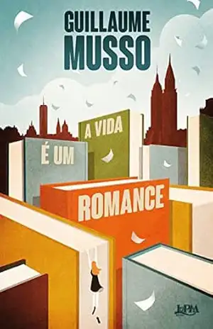 A vida é um romance (A trilogia dos escritores Livro 3) – Guillaume Musso