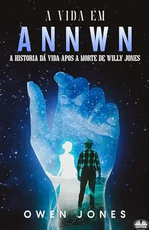A Vida Em Annwn: A História Da Vida Após A Morte De Willy Jones – Owen Jones