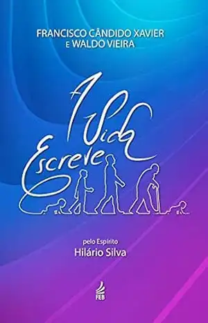 A vida escreve - Francisco Cândido Xavier