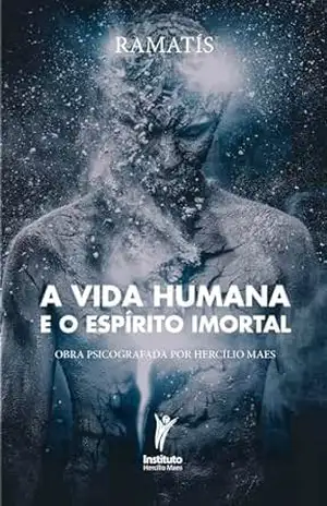 A vida humana e o espírito imortal: Obra psicografada por Hercílio Maes – Hercílio Maes
