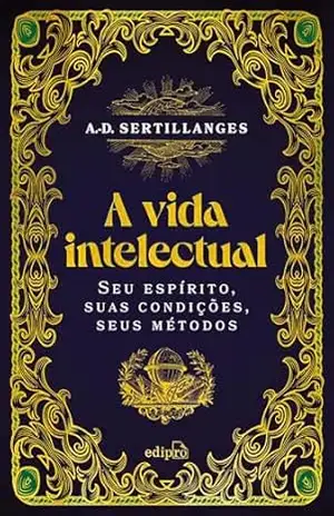 A vida intelectual – Seu espírito, suas condições, seus métodos – Antonin-Dalmace Sertillanges
