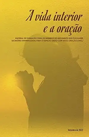 A vida interior e a oração: Material de formação para os membros do Movimento dos Focolares – Chiara Lubich