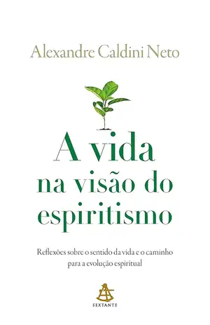 A vida na visão do espiritismo - Alexandre Caldini Neto