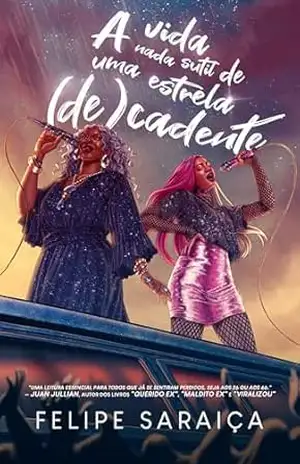 A vida nada sutil de uma estrela (de)cadente – Felipe Saraiça