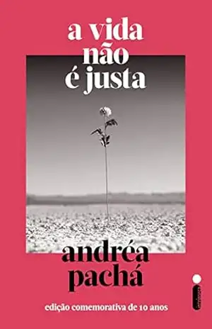 A vida não é justa: Edição comemorativa de 10 anos - Andréa Pachá