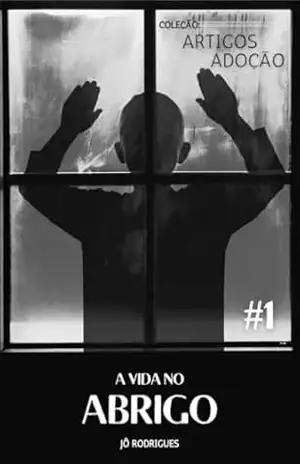 A Vida no Abrigo: #1 (Artigos Adoção Livro 2) – Jô Rodrigues
