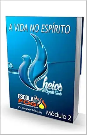 A VIDA NO ESPÍRITO: Módulo 1 – Escola de Fogo (Restaurando a vida no Espírito) – Robson  Martins