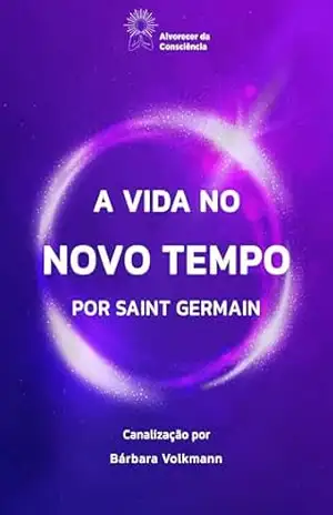A vida no Novo Tempo: por Saint Germain – Bárbara Volkmann