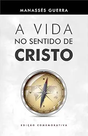 A Vida no Sentido de Cristo: Edição Comemorativa – Manassés Guerra de Araújo