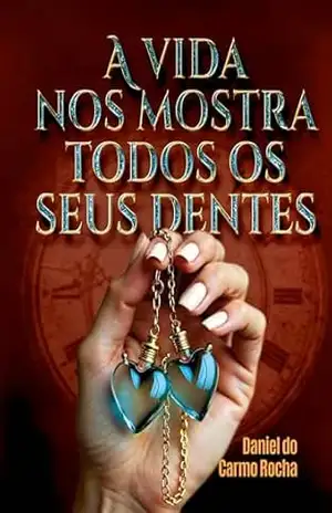 A vida nos mostra todos os seus dentes – Daniel do Carmo Rocha