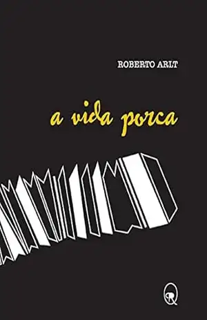 A vida porca – Roberto Arlt