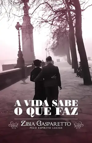 A vida sabe o que faz - Zibia Gasparetto