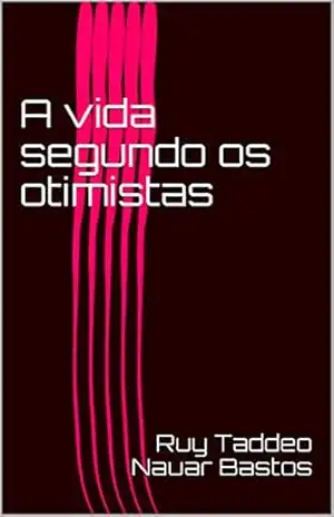 A vida segundo os otimistas – Ruy Taddeo Nauar Bastos
