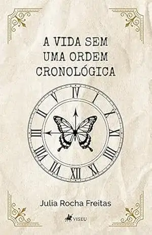 A Vida sem uma Ordem Cronológica – Julia Rocha Freitas