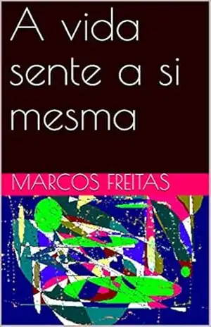 A vida sente a si mesma – Marcos Freitas