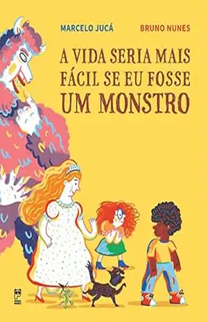 A vida seria mais fácil se eu fosse um monstro – Marcelo Juca