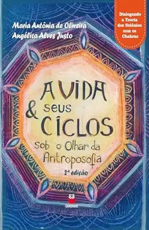 A vida & seus Ciclos sob o olhar da Antroposofia – Maria Antônia de Oliveira