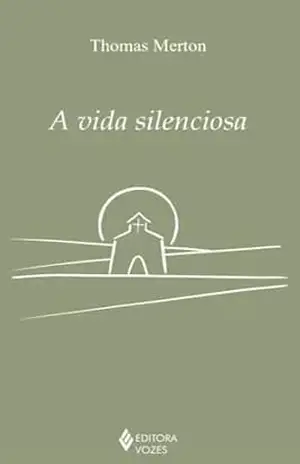A vida silenciosa (Clássicos da Espiritualidade) – Thomas Merton