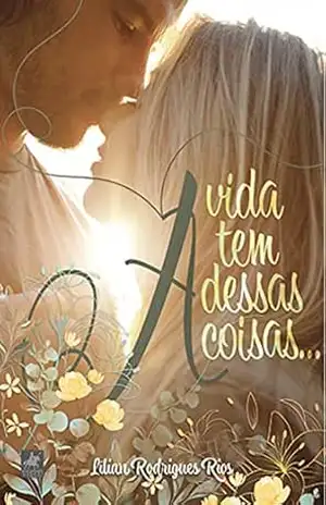 A vida tem dessas coisas... - Lílian Rodrigues Rios