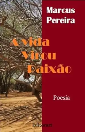 A VIDA VIROU PAIXÃO: POESIAS - MARCUS  PEREIRA