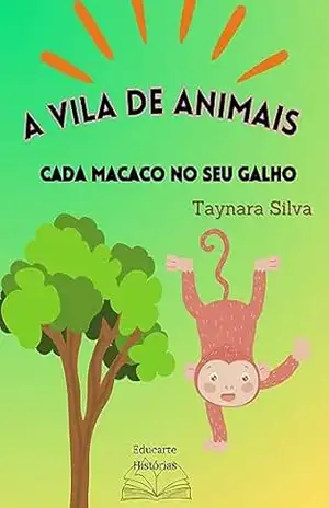 A vila de animais: Cada macaco no seu galho – Taynara  Silva