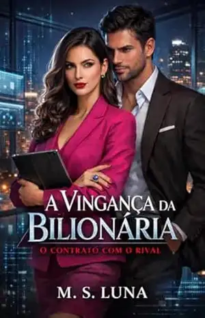 A Vingança da Bilionária: O Contrato com o Rival - M. S. Luna