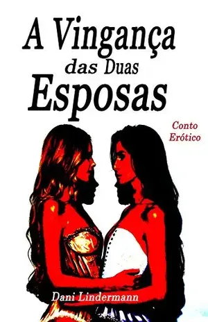 A vingança das duas esposas – Dani Lindermann