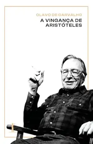 A vingança de Aristóteles (Digital): Uma introdução ao seu pensamento e atualidade – Olavo de Carvalho