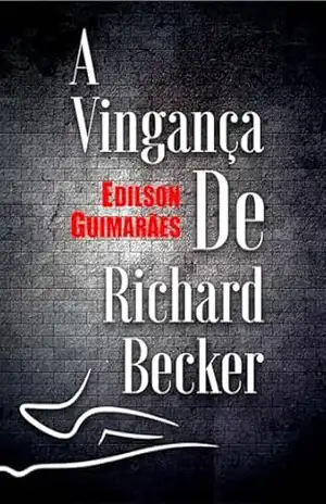 A VINGANÇA DE RICHARD BECKER – EDILSON RODRIGUES GUIMARÃES