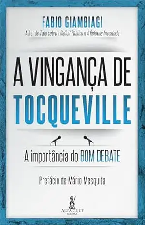 A vingança de Tocqueville: a importância do bom debate – Fabio Giambiagi