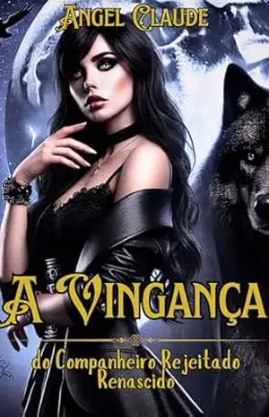 A Vingança do Companheiro Rejeitado Renascido: Um Romance de Fantasia Paranormal Rejeitado do Wolf Shifter Mate – Angel Claude