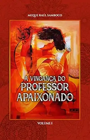 A Vingança do Professor Apaixonado - Meque Raúl Samboco