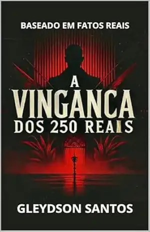 A Vingança Dos 250 Reais – Gleydspn Santos