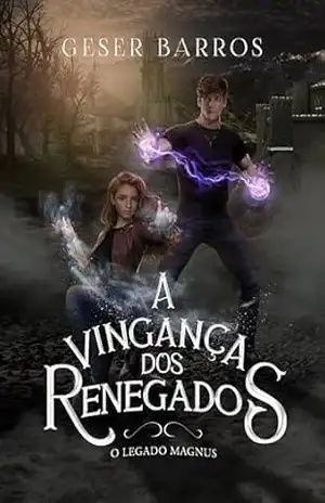 A Vingança dos Renegados (O Legado Magnus Livro 2) – Geser Barros
