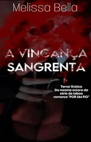 A VINGANÇA SANGRENTA: PARTE 1 (DESEJOS OBSCUROS) – Melissa  Bella