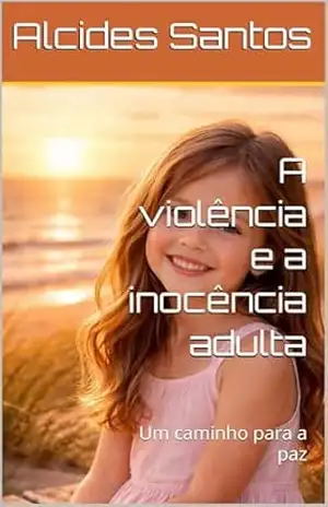 A violência e a inocência adulta: Um caminho para a paz – Alcides  Santos