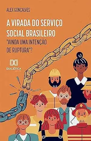 A virada do Serviço Social brasileiro: “Ainda uma intenção de ruptura”? – Alex Gonçalves