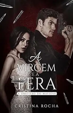 A VIRGEM E A FERA: A obsessão do mafioso – Cristina  Rocha