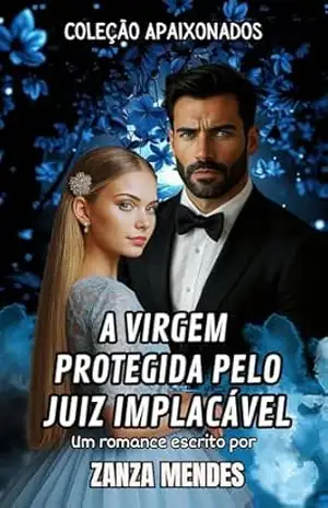 A VIRGEM PROTEGIDA PELO JUIZ IMPLACÁVEL (COLEÇÃO APAIXONADOS) - ZANZA  MENDES