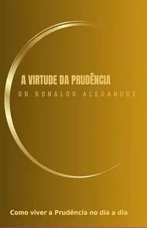 A Virtude Da Prudência – Dr. Ronaldo Alexandre